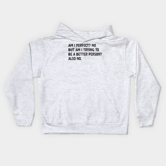 am i perfect? No. But i am trying to be petter person? Also no. Am I Perfect am i perfect Kids Hoodie by Gaming champion